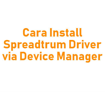 Cara Install SPD Driver Manual Lewat Device Manager